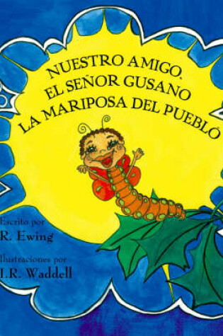 Cover of Nuestro Amigo, El Senor Gusano La Mariposa Del Pueblo