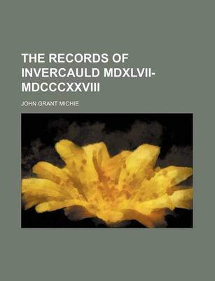 Book cover for The Records of Invercauld MDXLVII-MDCCCXXVIII