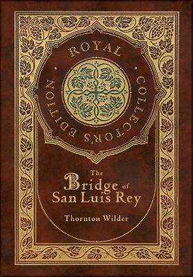 Book cover for The Bridge of San Luis Rey (Royal Collector's Edition) (Case Laminate Hardcover with Jacket)