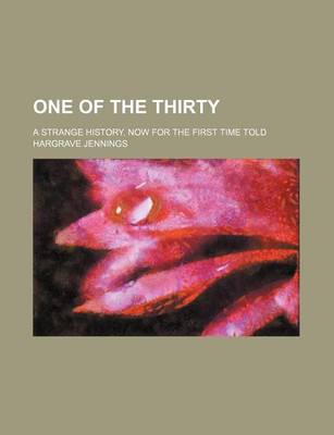 Book cover for One of the Thirty; A Strange History, Now for the First Time Told