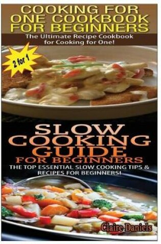 Cover of Cooking for One Cookbook for Beginners & Slow Cooking Guide for Beginners