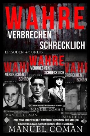 Cover of Wahre Verbrechen Schrecklich EPISODEN 4,5 Und 6.