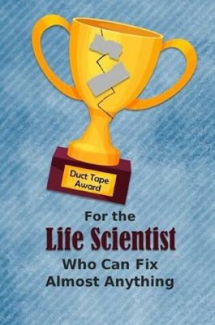 Cover of For the Life Scientist Who Can Fix Almost Anything - Duct Tape Award