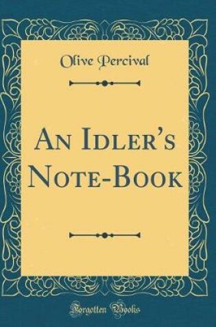 Cover of An Idler's Note-Book (Classic Reprint)