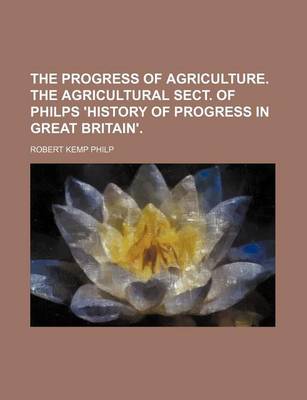 Book cover for The Progress of Agriculture. the Agricultural Sect. of Philps 'History of Progress in Great Britain'