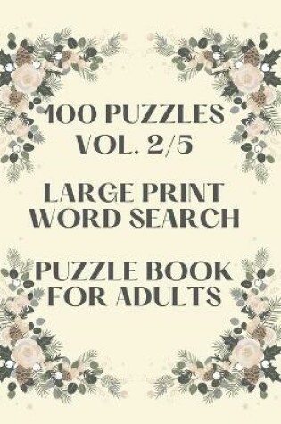 Cover of 100 Puzzles Vol. 2/5 Large Print Word Search Puzzle book for adults