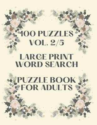 Book cover for 100 Puzzles Vol. 2/5 Large Print Word Search Puzzle book for adults