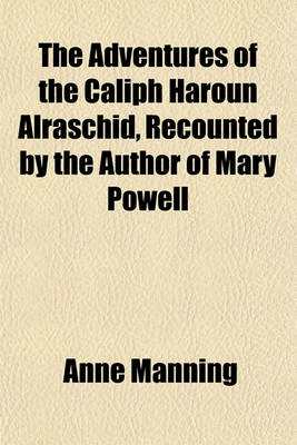 Book cover for The Adventures of the Caliph Haroun Alraschid, Recounted by the Author of Mary Powell