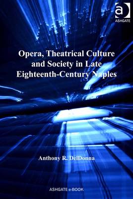 Book cover for Opera, Theatrical Culture and Society in Late Eighteenth-Century Naples