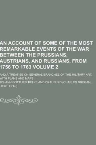 Cover of An Account of Some of the Most Remarkable Events of the War Between the Prussians, Austrians, and Russians, from 1756 to 1763; And a Treatise on Seve