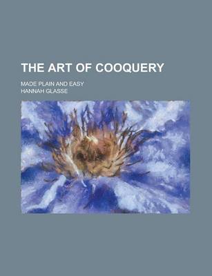 Book cover for The Art of Cooquery; Made Plain and Easy