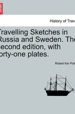 Cover of Travelling Sketches in Russia and Sweden. the Second Edition, with Forty-One Plates. Vol. I, the Second Edition