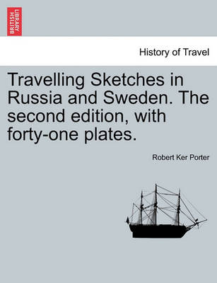 Book cover for Travelling Sketches in Russia and Sweden. the Second Edition, with Forty-One Plates. Vol. I, the Second Edition