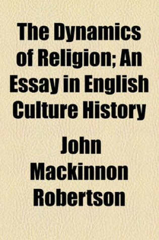 Cover of The Dynamics of Religion; An Essay in English Culture History