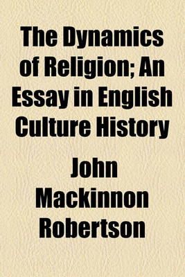 Book cover for The Dynamics of Religion; An Essay in English Culture History