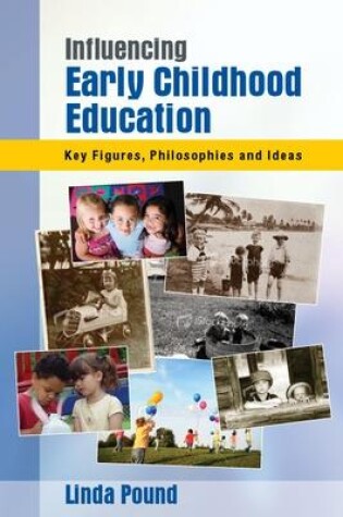 Cover of Influencing Early Childhood Education: Key Figures, Philosophies and Ideas