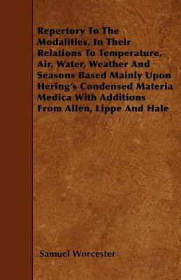 Book cover for Repertory To The Modalities, In Their Relations To Temperature, Air, Water, Weather And Seasons Based Mainly Upon Hering's Condensed Materia Medica With Additions From Allen, Lippe And Hale