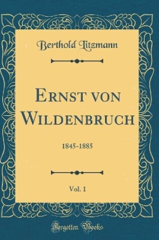 Cover of Ernst Von Wildenbruch, Vol. 1