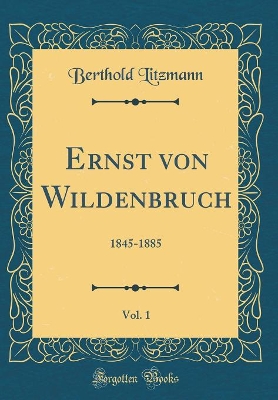 Book cover for Ernst Von Wildenbruch, Vol. 1