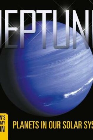 Cover of Neptune: Planets in Our Solar System Children's Astronomy Edition