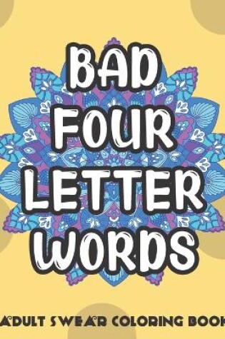 Cover of Bad Four Letter Words Adult Swear Coloring Book