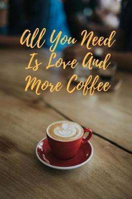 Book cover for All You Need Is Love And More Coffee