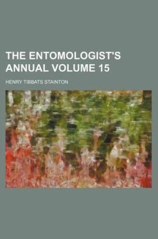 Cover of The Entomologist's Annual Volume 15