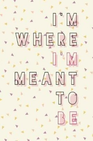 Cover of I'm Where I'm Meant to Be