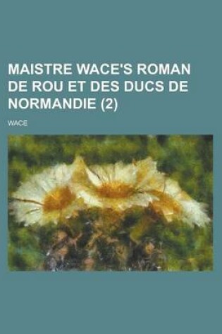 Cover of Maistre Wace's Roman de Rou Et Des Ducs de Normandie (2)