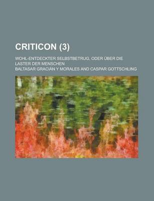 Book cover for Criticon; Wohl-Entdeckter Selbstbetrug, Oder Uber Die Laster Der Menschen Volume 3