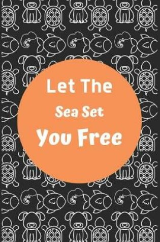 Cover of Let The Sea Set You Free