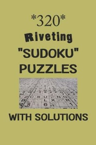 Cover of 320 Riveting "Sudoku" puzzles with Solutions