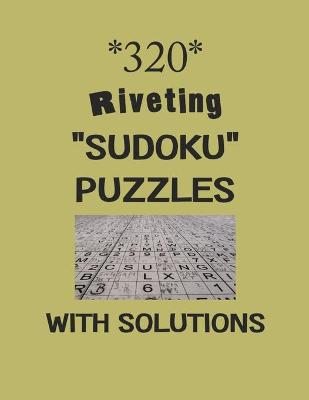 Book cover for 320 Riveting "Sudoku" puzzles with Solutions