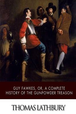 Book cover for Guy Fawkes, or, a Complete History of the Gunpowder Treason