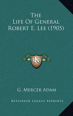 Book cover for The Life Of General Robert E. Lee (1905)