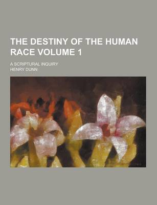 Book cover for The Destiny of the Human Race; A Scriptural Inquiry Volume 1