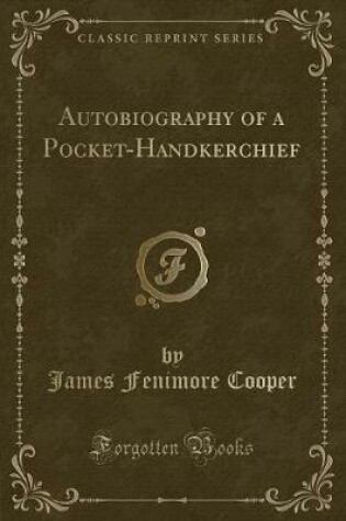 Cover of Autobiography of a Pocket-Handkerchief (Classic Reprint)