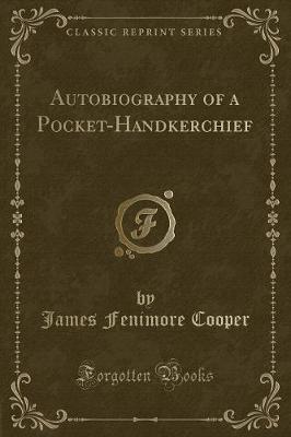 Book cover for Autobiography of a Pocket-Handkerchief (Classic Reprint)