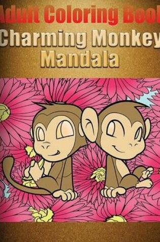 Cover of Adult Coloring Book: Charming Monkey Mandala