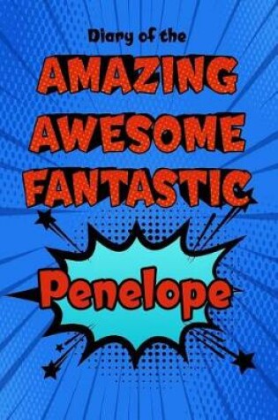 Cover of Diary of the Amazing Awesome Fantastic Penelope