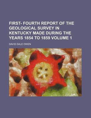 Book cover for First- Fourth Report of the Geological Survey in Kentucky Made During the Years 1854 to 1859 Volume 1