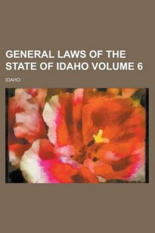 Cover of General Laws of the State of Idaho Volume 6