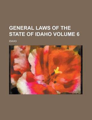 Book cover for General Laws of the State of Idaho Volume 6