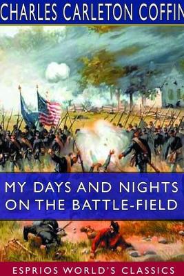 Book cover for My Days and Nights on the Battle-Field (Esprios Classics)