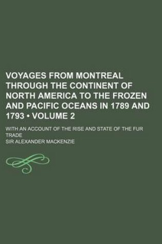 Cover of Voyages from Montreal Through the Continent of North America to the Frozen and Pacific Oceans in 1789 and 1793 (Volume 2 ); With an Account of the Ris