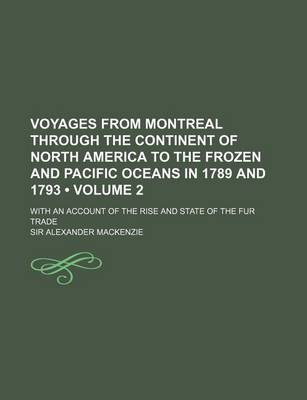 Book cover for Voyages from Montreal Through the Continent of North America to the Frozen and Pacific Oceans in 1789 and 1793 (Volume 2 ); With an Account of the Ris