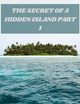 Book cover for The Secret of a Hidden Island Part 1