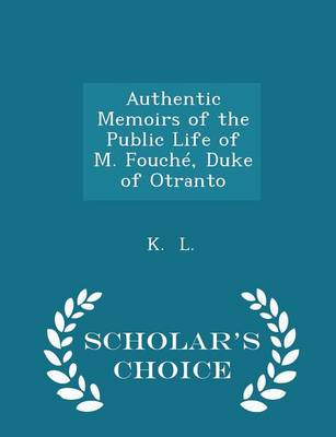 Book cover for Authentic Memoirs of the Public Life of M. Fouche, Duke of Otranto - Scholar's Choice Edition