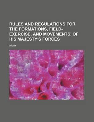 Book cover for Rules and Regulations for the Formations, Field-Exercise, and Movements, of His Majesty's Forces