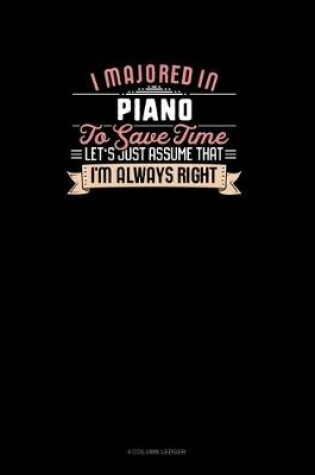 Cover of I Majored In Piano To Save Time Let's Just Assume That I'm Always Right